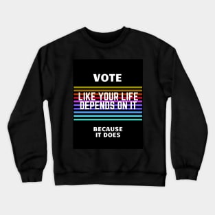 VOTE: Like your life depends on it Crewneck Sweatshirt